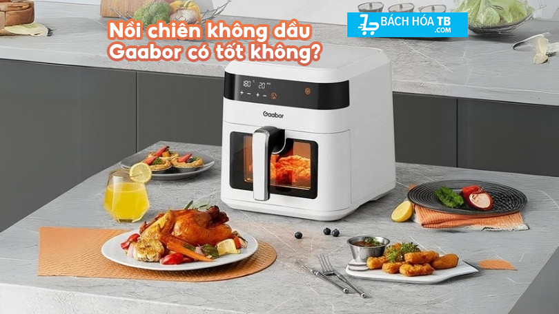 Nồi Chiên Không Dầu Gaabor Có Tốt Không? Có Đáng Mua Trong Tầm Giá Dưới 1 Triệu?
